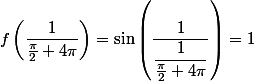 f\left(\dfrac{1}{\frac{\pi }{2}+4\pi }\right) =\sin\left(\dfrac{1}{\dfrac{1}{\frac{\pi }{2} +4\pi}}\right)= 1